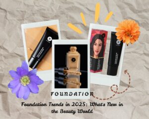 Read more about the article “Foundation Trends in 2025: What’s New in the Beauty World?”